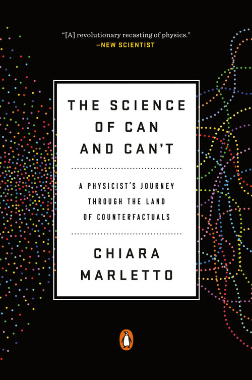 The Science of Can and Can't (A Physicist's Journey through the Land of Counterfactuals) - 9780525521945 by Chiara Marletto, 9780525521945
