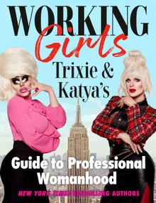 Working Girls (Trixie and Katya's Guide to Professional Womanhood) by Trixie Mattel, Katya, 9780593186114