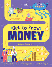 Get To Know: Money (A Fun, Visual Guide to How Money Works and How to Look After It) by Kalpana Fitzpatrick, 9780744034974