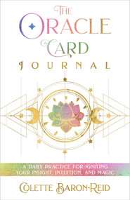 The Oracle Card Journal (A Daily Practice for Igniting Your Insight, Intuition, and Magic) by Colette Baron-Reid, 9781401969851