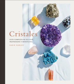 Cristales (Crystals) (Guia completa de sus usos, propiedades y beneficios) (Spanish Edition) by Sadie Kadlec, 9780744064261