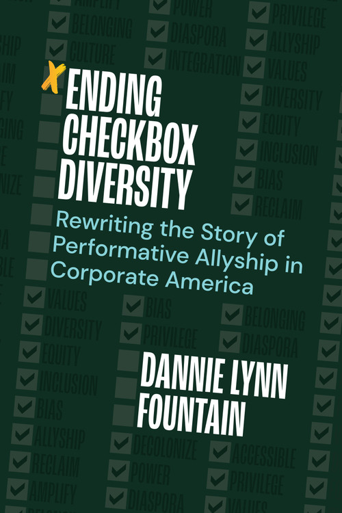 Ending Checkbox Diversity (Rewriting the Story of Performative Allyship in Corporate America) by Dannie Lynn Fountain, 9781523001354