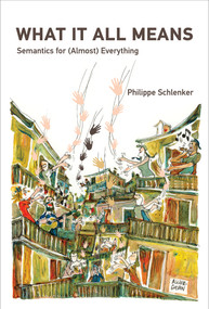 What It All Means (Semantics for (Almost) Everything) by Philippe Schlenker, 9780262047432