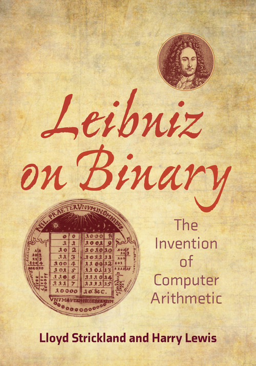 Leibniz on Binary (The Invention of Computer Arithmetic) by Lloyd Strickland, Harry R. Lewis, 9780262544344