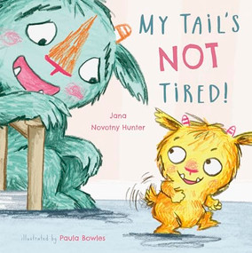 My Tail's NOT Tired! 8x8 edition by Jana Novotny-Hunter, Paula Bowles, 9781786286420