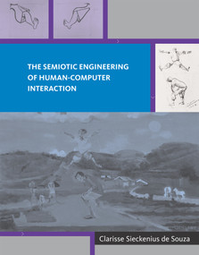 The Semiotic Engineering of Human-Computer Interaction by Clarisse Sieckenius De Souza, 9780262527095