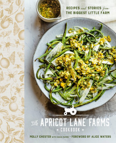 The Apricot Lane Farms Cookbook (Recipes and Stories from the Biggest Little Farm) by Molly Chester, Sarah Owens, Alice Waters, 9780593330333