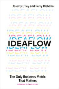 Ideaflow (The Only Business Metric That Matters) by Jeremy Utley, Perry Klebahn, David Kelley, 9780593420584