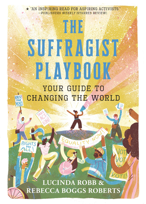 The Suffragist Playbook: Your Guide to Changing the World - 9781536228175 by Lucinda Robb, Rebecca Boggs Roberts, 9781536228175