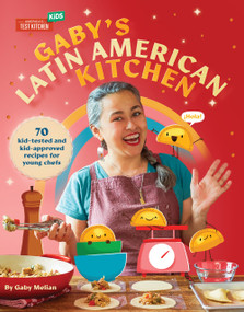 Gaby's Latin American Kitchen (70 Kid-Tested and Kid-Approved Recipes for Young Chefs) by Gaby Melian, 9781954210264