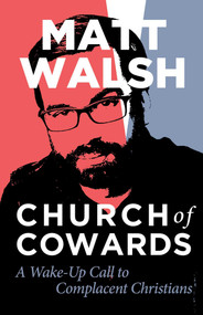 Church of Cowards (A Wake-Up Call to Complacent Christians) - 9781684513666 by Matt Walsh, 9781684513666