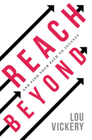 Reach Beyond (And Find Your Path To Success) by Lou Vickery, 9781950906635