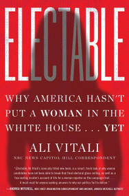 Electable (Why America Hasn't Put a Woman in the White House . . . Yet) by Ali Vitali, 9780063058637