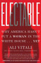 Electable (Why America Hasn't Put a Woman in the White House . . . Yet) by Ali Vitali, 9780063058637