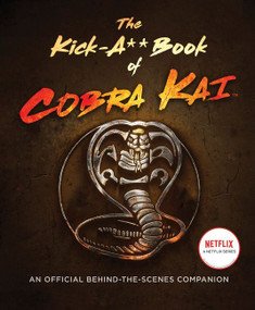 The Kick-A** Book of Cobra Kai (An Official Behind-the-Scenes Companion) by Rachel Bertsche, 9780063217850