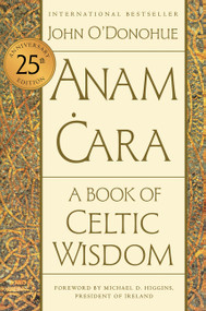 Anam Cara [Twenty-fifth Anniversary Edition] (A Book of Celtic Wisdom) by John O'Donohue, Michael D. Higgins, Pat O'Donohue, 9780063270589