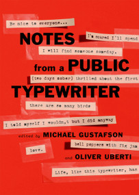 Notes from a Public Typewriter by Michael Gustafson, Oliver Uberti, 9781538729113