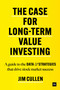 The Case for Long-Term Value Investing (A guide to the data and strategies that drive stock market success) by Jim Cullen, 9780857199478
