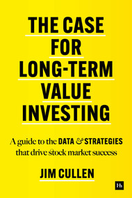 The Case for Long-Term Value Investing (A guide to the data and strategies that drive stock market success) by Jim Cullen, 9780857199478
