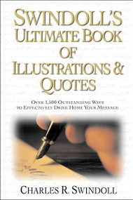 Swindoll's Ultimate Book of Illustrations and   Quotes (Over 1,500 Ways to Effectively Drive Home Your Message) by Charles R. Swindoll, 9780310141013