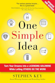 One Simple Idea, Revised and Expanded Edition: Turn Your Dreams into a Licensing Goldmine While Letting Others Do the Work by Stephen Key, 9781259589676