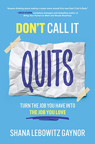 Don't Call It Quits: Turn the Job You Have into the Job You Love by Shana Lebowitz Gaynor, 9781264285242
