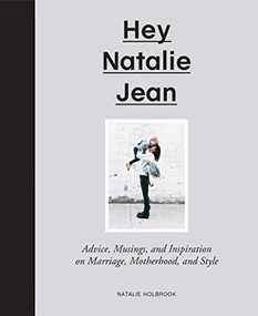 Hey Natalie Jean (Advice, Musings, and Inspiration on Marriage, Motherhood, and Style) by Natalie Holbrook, 9781617691522