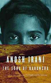 The Song of Kahunsha by Anosh Irani, 9781571310620