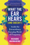 What the Ear Hears (and Doesn't) (Inside the Extraordinary Everyday World of Frequency) by Richard Mainwaring, 9781728259369