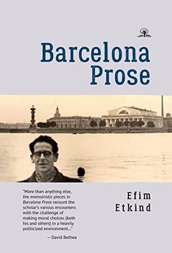 Barcelona Prose by Efim Etkind, Helen Reeve, Joyse Man, Julia Trubikhina, David Bethea, 9781644697917