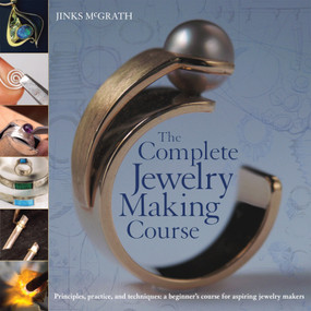The Complete Jewelry Making Course (Principles, Practice and Techniques: A Beginner's Course for Aspiring Jewelry Makers) by Jinks McGrath, 9780764136603