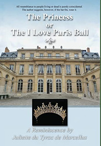 The Princess, or The I Love Paris Ball by Juliette du Tyrac de Marcellus, 9781680538625
