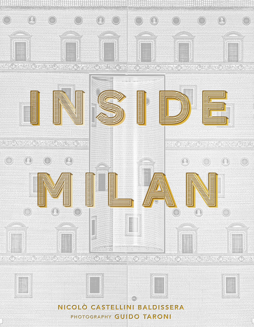 Inside Milan (A revealing glimpse into the homes of Milan's foremost creative residents) by Nicolò Castellini Baldissera, Guido Taroni, 9780865654099