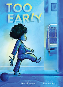 Too Early (A Picture Book) by Nora Ericson, Elly MacKay, 9781419742071