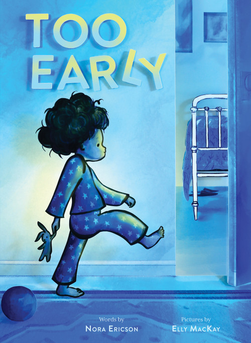 Too Early (A Picture Book) by Nora Ericson, Elly MacKay, 9781419742071
