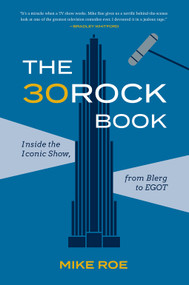 The 30 Rock Book (Inside the Iconic Show, from Blerg to EGOT) - 9781419750458 by Mike Roe, 9781419750458