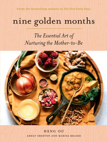 Nine Golden Months (The Essential Art of Nurturing the Mother-To-Be) by Heng Ou, Amely Greeven, Marisa Belger, 9781419751486