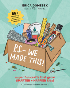 P.S.- We Made This (Super Fun Crafts That Grow Smarter + Happier Kids!) by Erica Domesek, 9781419756108