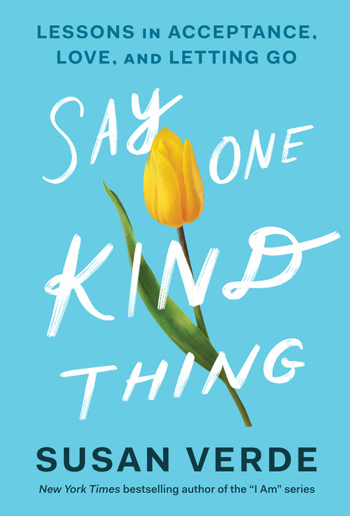 Say One Kind Thing (Lessons in Acceptance, Love, and Letting Go) by Susan Verde, 9781419757556