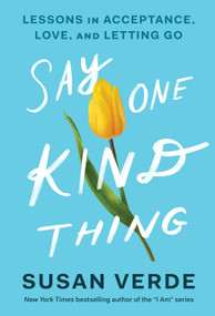 Say One Kind Thing (Lessons in Acceptance, Love, and Letting Go) by Susan Verde, 9781419757556