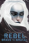 Rebel, Brave and Brutal (Winter, White and Wicked #2) by Shannon Dittemore, 9781419757709