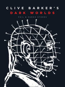 Clive Barker's Dark Worlds (The Art and History of Clive Barker) by Phil and Sarah Stokes, 9781419758461