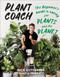 Plant Coach (The Beginner's Guide to Caring for Plants and the Planet) by Nick Cutsumpas, 9781419758638