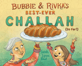 Bubbie & Rivka's Best-Ever Challah (So Far!) (A Picture Book) by Sarah Lynne Reul, 9781419758980