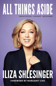 All Things Aside (Absolutely Correct Opinions) by Iliza Shlesinger, Margaret Cho, 9781419759406