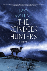 The Reindeer Hunters (A Novel) by Lars Mytting, Deborah Dawkin, 9781419759772