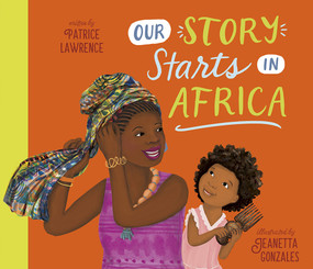 Our Story Starts in Africa (A Picture Book) by Patrice Lawrence, Jeanetta Gonzales, 9781419760228
