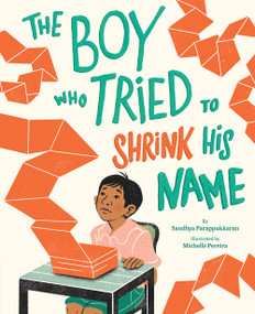 The Boy Who Tried to Shrink His Name (A Picture Book) by Sandhya Parappukkaran, Michelle Pereira, 9781419761584