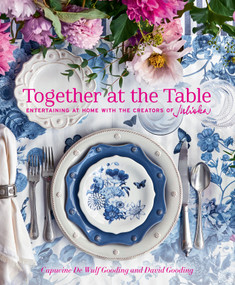 Together at the Table (Entertaining at Home with the Creators of Juliska) by Capucine De Wulf Gooding, David Gooding, Gemma & Andy Ingalls, Gemma Ingalls, Andy Ingalls, 9781419761966