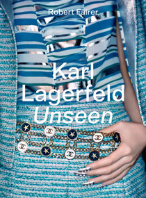 Karl Lagerfeld Unseen (The Chanel Years) by Robert Fairer, Sally Singer, Natasha A. Fraser, Elizabeth von Thurn und Taxis, 9781419762857